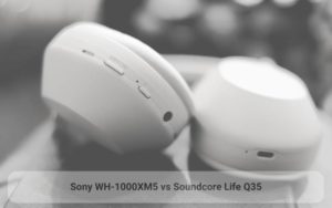 Sony WH-1000XM5 and Anker Q35